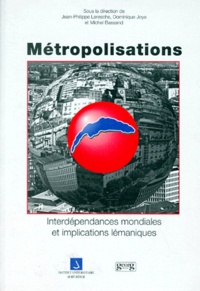 Dominique Joye et Jean-Philippe Leresche - Metropolisation, Interdependances Mondiales Et Implications Lemaniques.