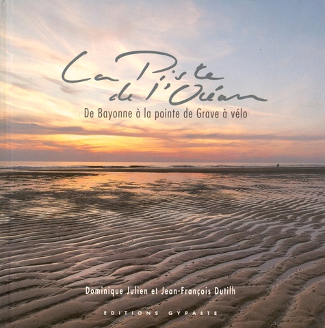 Dominique Julien et Jean-François Dutilh - La piste de l'océan - De Bayonne à la Pointe de Grave à vélo.