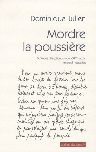 Dominique Julien - Mordre la poussière - Tentative d'explication du XXIe siècle en neuf nouvelles.