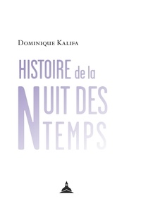Dominique Kalifa - Histoire de la nuit des temps.