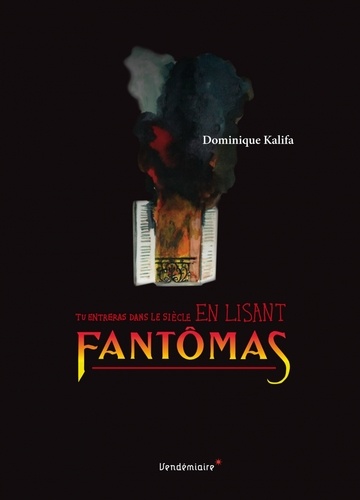 Dominique Kalifa - Tu entreras dans le siècle en lisant Fantômas.