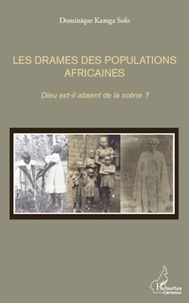 Dominique Kamga Sofo - Les drames des populations africaines - Dieu est-il absent de la scène ?.