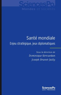 Dominique Kerouedan et Joseph Brunet-Jailly - Santé mondiale - Enjeu stratégique et jeux diplomatiques.
