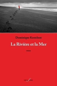 Dominique Kesteloot - La Rivière et la Mer.