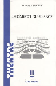 Dominique Koudrine - Le garrot du silence.