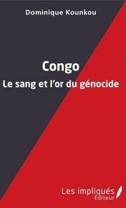 Dominique Kounkou - Congo - Le sang et l'or du génocide.