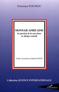 Dominique Kounkou - Monnaie africaine - La question de la zone franc en Afrique centrale.