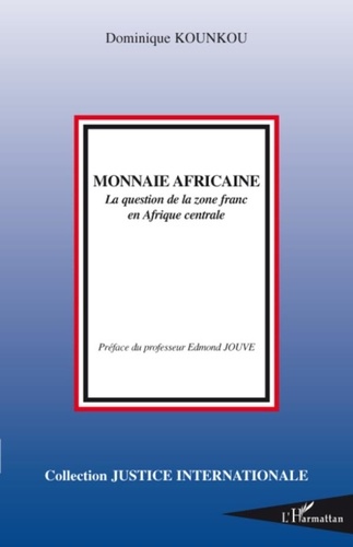Dominique Kounkou - Monnaie africaine - La question de la zone franc en Afrique centrale.