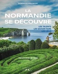 Dominique Krauskopf - La Normandie se découvre - Les talents, les savoir-faire, les lieux.