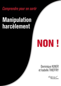 Dominique Kuner et Isabelle Thieffry - Manipulation, harcèlement, NON !.