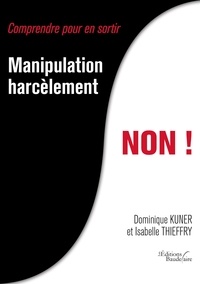 Dominique Kuner et Isabelle Thieffry - Manipulation, harcèlement, NON !.