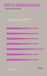 Dominique Kunz Westerhoff et Daniel Maggetti - Edith Boissonnas - L'écriture à l'état brut.