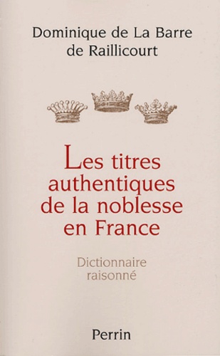 Dominique La Barre de Raillicourt - Les Titres authentiques de la noblesse en France - Dictionnaire raisonné.