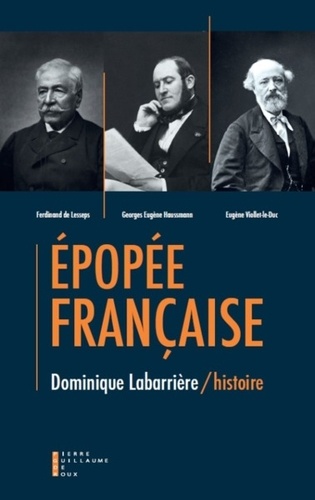 Dominique Labarrière - Epopée française - Haussmann, Lesseps, Viollet-le-Duc....
