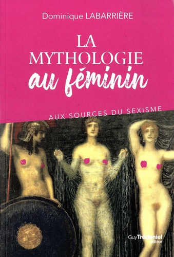 La mythologie au féminin. Aux sources du sexisme