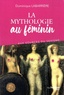 Dominique Labarrière - La mythologie au féminin - Aux sources du sexisme.