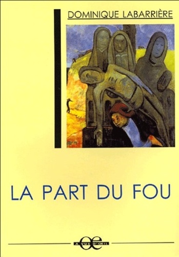 Dominique Labarrière - La part du fou.