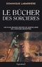 Dominique Labarrière - Le bûcher des sorcières - Les plus grands procès de sorcellerie de l'histoire décryptés.
