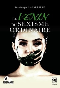Dominique Labarrière - Le venin du sexisme ordinaire.