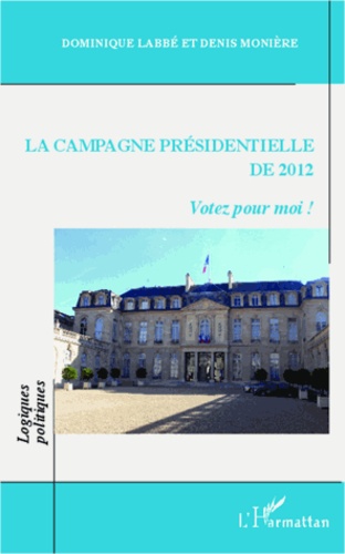 La campagne présidentielle de 2012. Votez pour moi !
