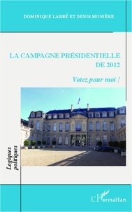 Dominique Labbé - La campagne présidentielle de 2012 - Votez pour moi !.