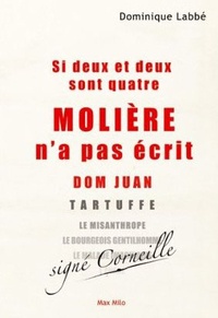 Dominique Labbé - Si deux et deux sont quatre, Molière n'a pas écrit Dom Juan....