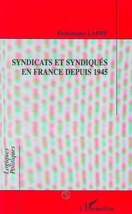 Dominique Labbé - Syndicats et syndiqués en France depuis 1945.