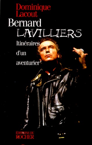 Dominique Lacout - Bernard Lavilliers. Itineraires D'Un Aventurier.