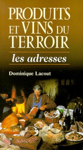 Dominique Lacout - Prouits Et Vins Du Terroir. Les Adresses.