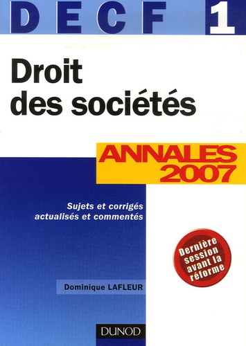 Dominique Lafleur - Droit des Sociétés DECF 1 - Annales 2007, Corrigés commentés.