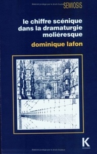 Dominique Lafon - Le chiffre scénique dans la dramaturgie moliéresque.