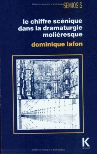 Dominique Lafon - Le chiffre scénique dans la dramaturgie moliéresque.