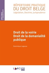 Dominique Lagasse - Droit de la voirie - Droit de la domanialité publique.