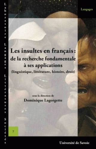 Dominique Lagorgette - Les insultes en français : de la recherche fondamentale à ses applications - (linguistique, littérature, histoire, droit).