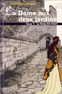 Dominique Laguerre - La Dame aux deux jardins Tome 1 : Le sang des loups.