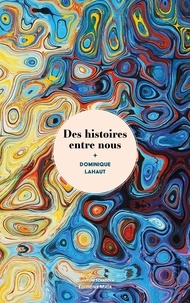 Dominique Lahaut - Des histoires entre nous.