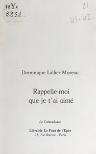 Dominique Lallier-Moreau - Rappelle-moi que je t'ai aimé.