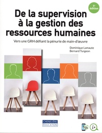 Dominique Lamaute et Bernard Turgeon - De la supervision à la gestion des ressources humaines - Vers une GRH défiant la pénurie de main-d'oeuvre.