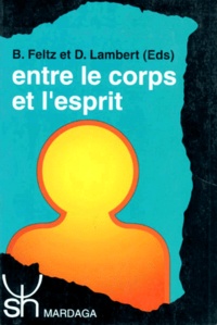 Dominique Lambert et Bernard Feltz - Entre Le Corps Et L'Esprit. Approche Interdisciplinaire Du Mind Body Problem.