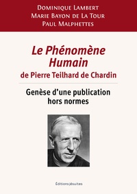 Dominique Lambert et Marie Bayon de la Tour - Le Phénomène Humain de Pierre Teilhard de Chardin - Genèse d’une publication hors normes.