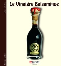 Dominique Lambert - Le Vinaigre Balsamique - A la découverte des créateurs de l'aceto balsamico.