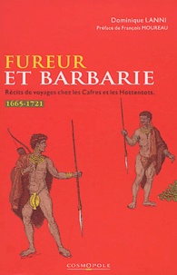 Dominique Lanni - Fureur et barbarie - Récits de voyages chez les Cafres et les Hottentots (1665-1721).