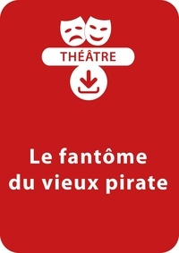 Dominique Lanni - THEATRALE  : Le fantôme du vieux pirate (8 - 13 ans) - Une pièce de théâtre à télécharger.