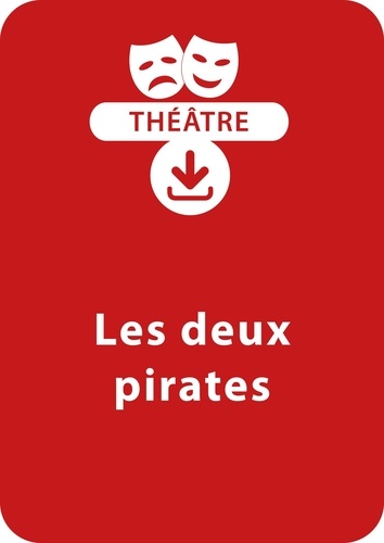 Dominique Lanni - THEATRALE  : Les deux pirates (8 - 13 ans) - Une pièce de théâtre à télécharger.