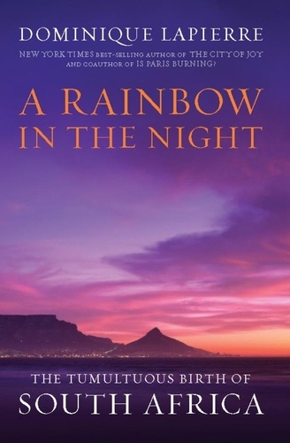A Rainbow in the Night. The Tumultuous Birth of South Africa