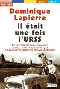 Dominique Lapierre - Il était une fois l'URSS : le fantastique raid automobile de deux jeunes couples français sur les routes interdites du pays des Soviets.