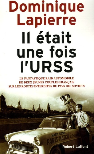 Dominique Lapierre - Il était une fois l'URSS - Le fantastique raid automobile de deux jeunes couples français sur les routes interdites du pays des Soviets.
