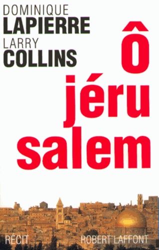 Dominique Lapierre et Larry Collins - O Jérusalem.