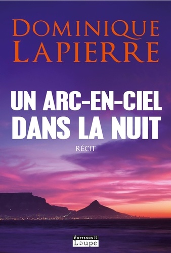 Dominique Lapierre - Un arc-en-ciel dans la nuit.