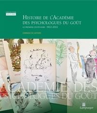 Dominique Lastours - Histoire de l'Académie des psychologues du goût - Le premier centenaire : 1922-2022.